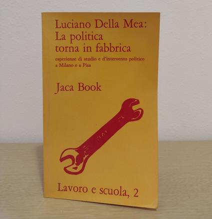 La politica torna in fabbrica: esperienze di studio e d'intervento politico a Milano e a Pisa - Luciano Della Mea - copertina