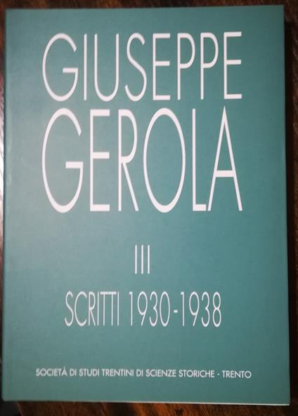 Scritti di Giuseppe Gerola. Trentino-Alto Adige. III: 1930-1938 - copertina