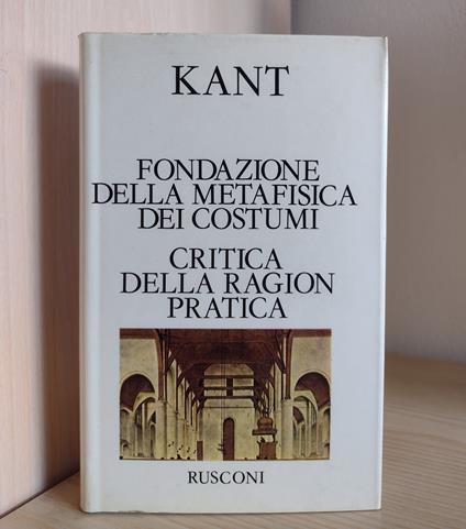 Fondazione della metafisica dei costumi - Critica della ragion pratica - Immanuel Kant - copertina