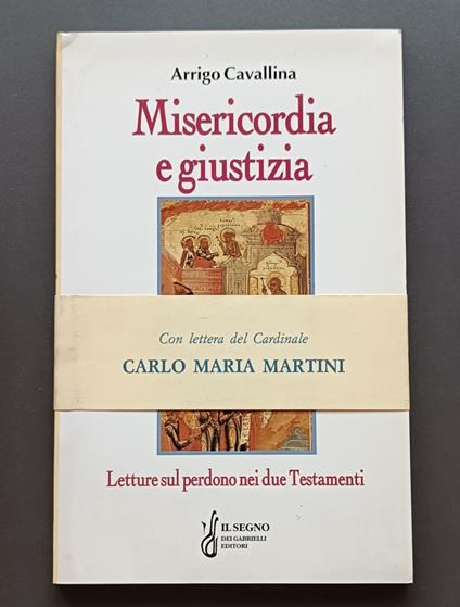 Misericordia e giustizia: Letture sul perdono nei due Testamenti: Con lettera del Card. Carlo Maria Martini - Arrigo Cavallina - copertina