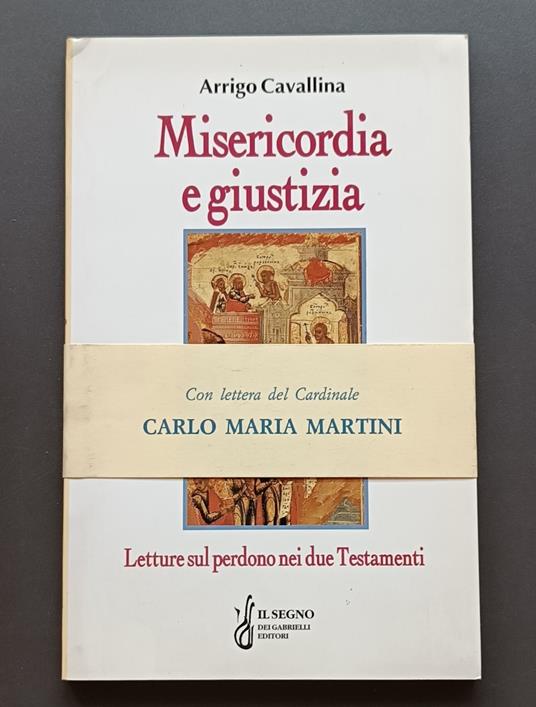 Misericordia e giustizia: Letture sul perdono nei due Testamenti: Con lettera del Card. Carlo Maria Martini - Arrigo Cavallina - copertina