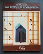1970-1980 dal design al post-design: i migliori mobili, le lampade piu belle degli ultimi dieci anni visti attraverso le oscillazioni del gusto e i mutamenti del costume