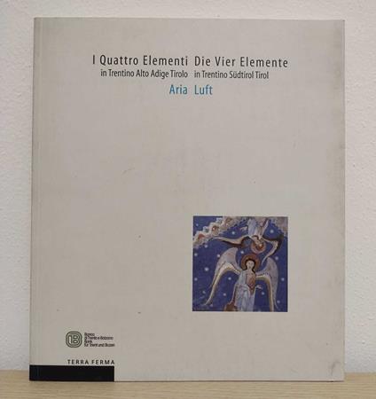 I Quattro Elementi in Trentino Alto Adige Tirolo: Aria = Die Vier Elemente in Trentino Südtirol Tirol: Luft - Giuseppe Barbieri - copertina