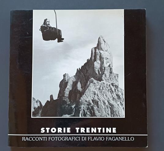 Storie trentine: racconti fotografici di Flavio Faganello (CON AUTOGRAFO DI FAGANELLO) - Mario Rigoni Stern - copertina