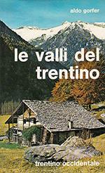 Le valli del Trentino : guida geografico-storico-artistico-ambientale : trentino occidentale (Seconda edizione)