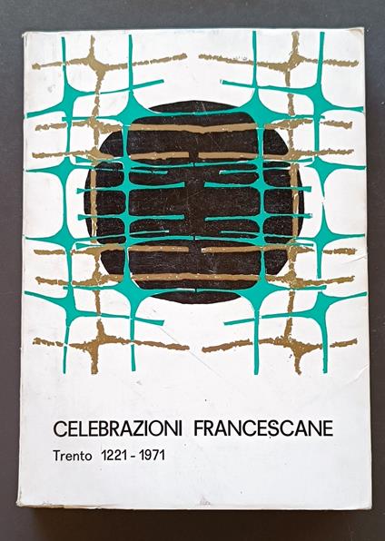 Celebrazioni francescane: 1221-1971: Trento, 6-10 dicembre 1971 - Carlo Sartorazzi - copertina