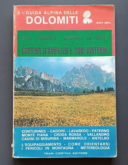 Cortina D'Ampezzo e suoi dintorni: Rifugi, passeggiate, escursioni, vie ferrate: Conturines, Cadore, Lavaredo, Paterno, Monte Piana, Croda Rossa, Vallandro, Misurina, Marmarole: Meteorologia, come orientarsi, i pericoli in montagna, norme di pronto s - Renato Zanolli - copertina
