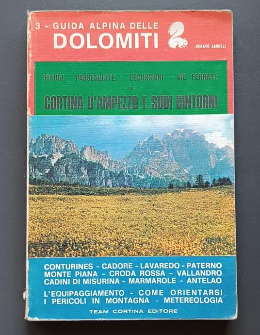 Cortina D'Ampezzo e suoi dintorni: Rifugi, passeggiate, escursioni, vie ferrate: Conturines, Cadore, Lavaredo, Paterno, Monte Piana, Croda Rossa, Vallandro, Misurina, Marmarole: Meteorologia, come orientarsi, i pericoli in montagna, norme di pronto s - Renato Zanolli - copertina