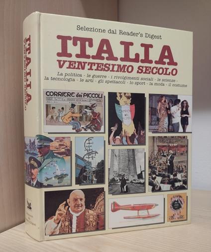 Italia ventesimo secolo: la politica, le guerre, i rivolgimenti sociali, le scienze, la tecnologia, le arti, gli spettacoli, lo sport, la moda, il costume - AA. VV. - copertina
