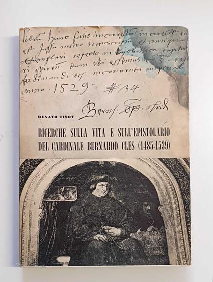 Ricerche sulla vita e sull'epistolario del cardinale Bernardo Cles (1485-1539) - Renato Tisot - copertina