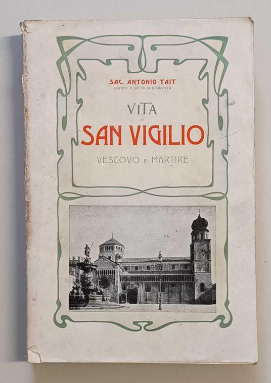 Vita di san Vigilio vescovo e martire: patrono principale della città e diocesi di Trento - Antonio Tait - copertina