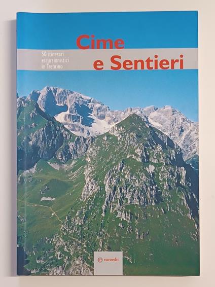 Cime e sentieri: 50 itinerari escursionistici nel Trentino - S.O.S.A.T. Sezione Operaia Società Alpinisti Tridentini - copertina