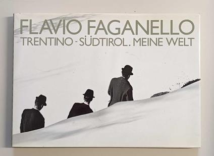 Flavio Faganello: Trentino, Südtirol. Meine Welt - Piero Agostini - copertina
