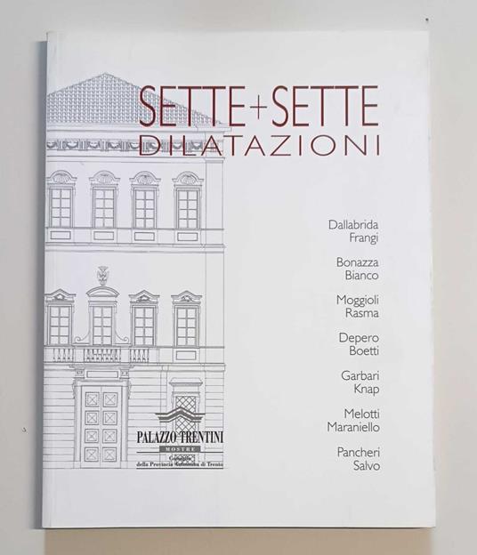 Sette + sette dilatazioni: Dallabrida, Frangi, Bonazza, Bianco, Moggioli, Rasma, Depero, Boetti, Garbari, Knap, Melotti, Maraniello, Pancheri, Salvo - Giovanna Nicoletti - copertina