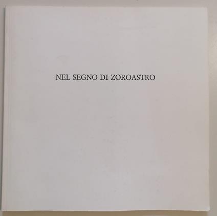 Nel segno di Zoroastro: Mauro Cappelletti, Annamaria Gelmi, Diego Mazzonelli, Rolando Trentini, Silvana Zambanini - Danilo Eccher - copertina