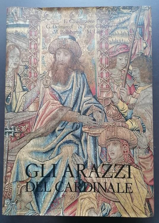 Gli arazzi del cardinale: Bernardo Cles e il Ciclo della passione di Pieter van Aelst - Enrico Castelnuovo - copertina