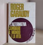 L' alternativa: cambiare il mondo e la vita