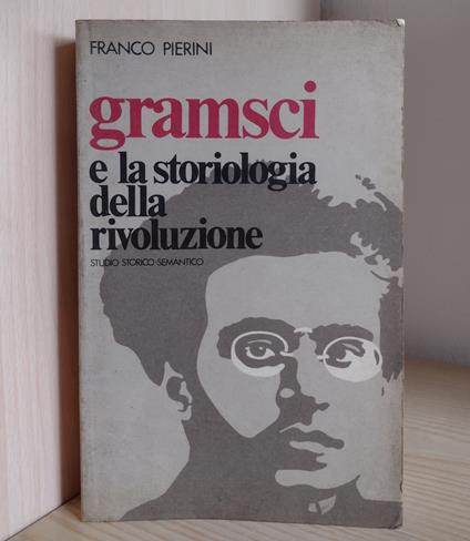 Gramsci e la storiologia della rivoluzione (1914-1920): Studio storico-semantico - Franco Pierini - copertina