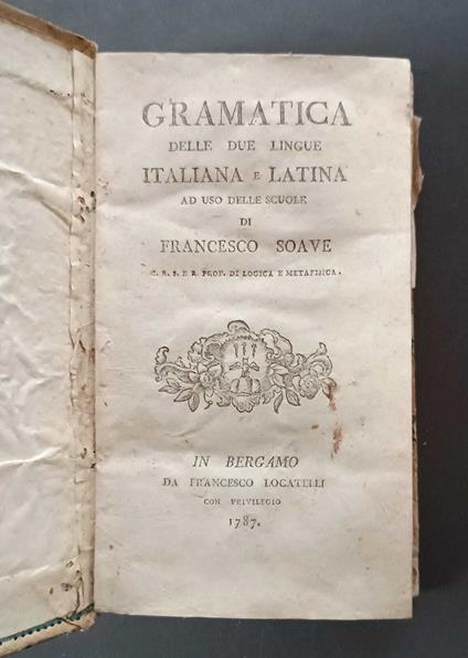 Gramatica delle due lingue italiana e latina ad uso delle scuole di Francesco Soave, C. R. S. e R. Prof. di logica e metafisica - Francesco Soave - copertina