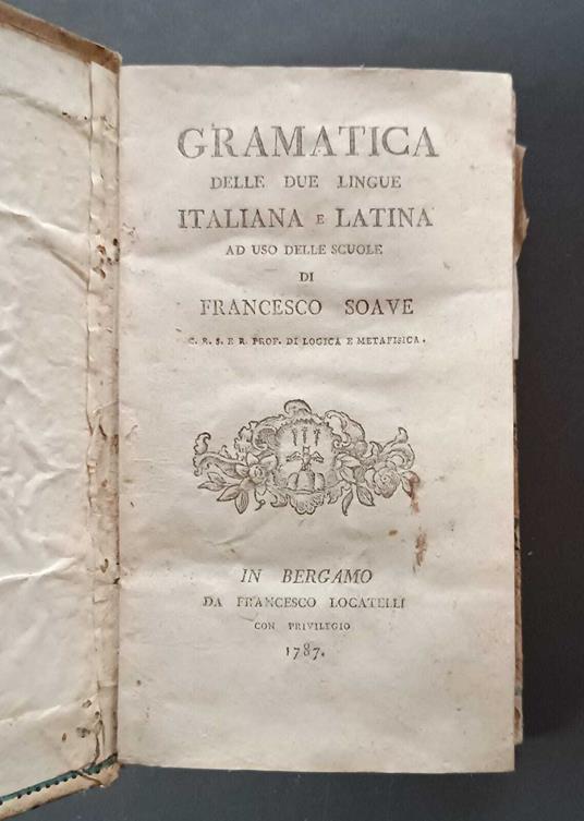 Gramatica delle due lingue italiana e latina ad uso delle scuole di Francesco Soave, C. R. S. e R. Prof. di logica e metafisica - Francesco Soave - copertina