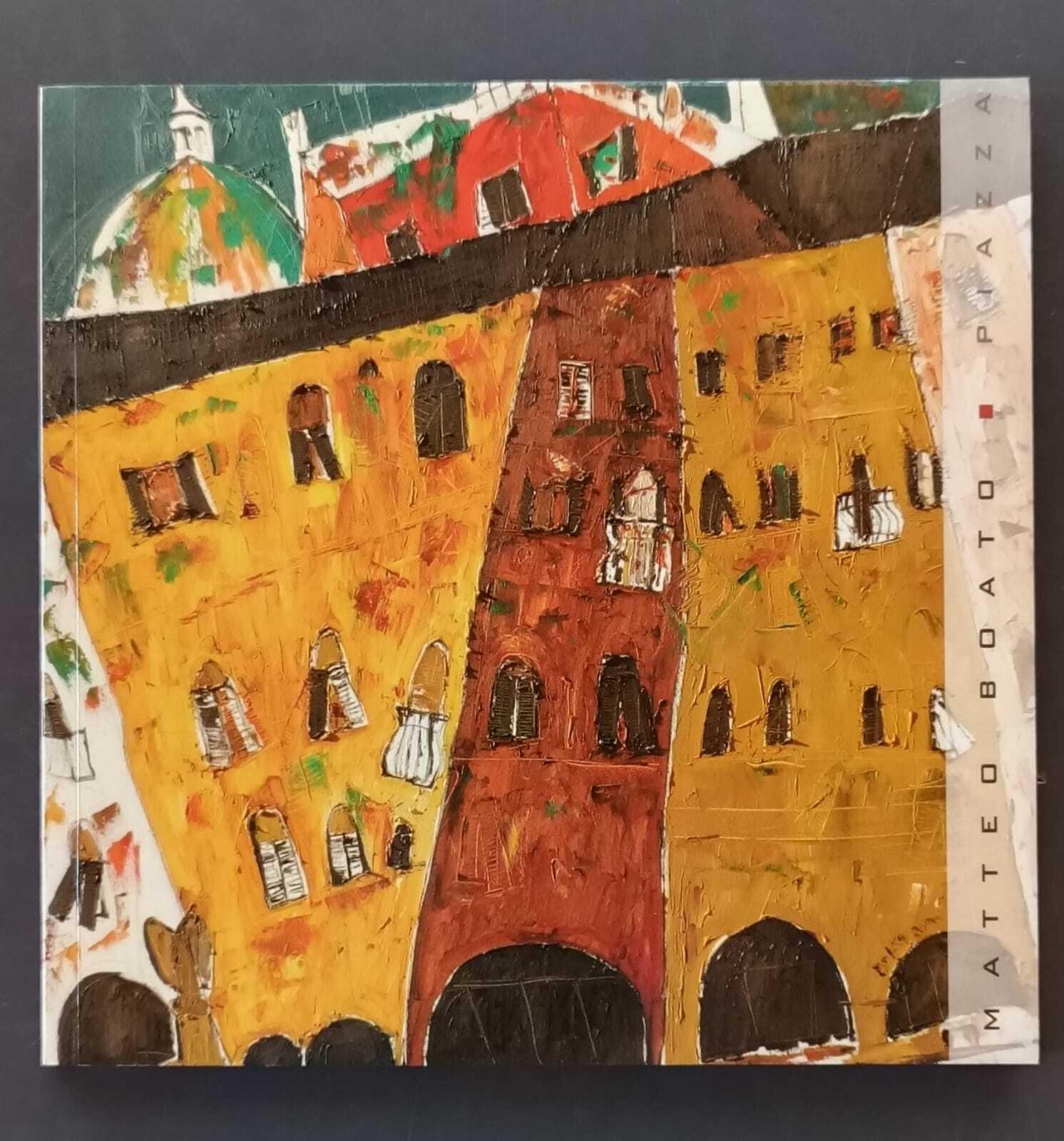 Matteo Boato: piazza (CON AUTOGRAFO DELL'ARTISTA)