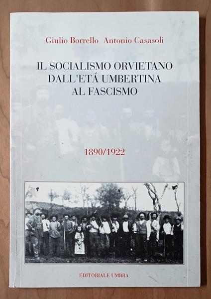 Il socialismo orvietano dall'età umbertina al fascismo (1890/1922) - copertina