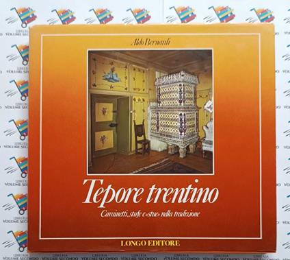 Tepore trentino: caminetti, stufe e stue nella tradizione - Aldo Bernardi - copertina