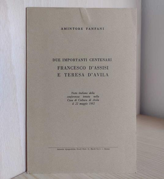 Due importanti centenari. Francesco d'Assisi e Teresa d'Avila: Testo italiano della conferenza tenuta nella Casa di Cultura di Avila il 22 maggio 1982 - Amintore Fanfani - copertina
