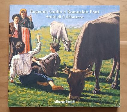 Eugenio, Giulio e Romualdo Prati, artisti di Caldonazzo - copertina