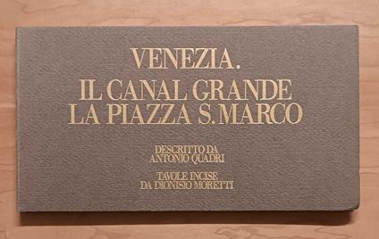 Il Canal Grande di Venezia descritto da Antonio Quadri e rappresentato in 60 tavole rilevate ed incise da Dioniso Moretti. Opera dedicata a s.a.i.r. il serenissimo Arciduca Ranieri, vice-Re del regno Lombardo-Veneto, Principe Imperiale ed Arciduca d' - Antonio Quadri - copertina