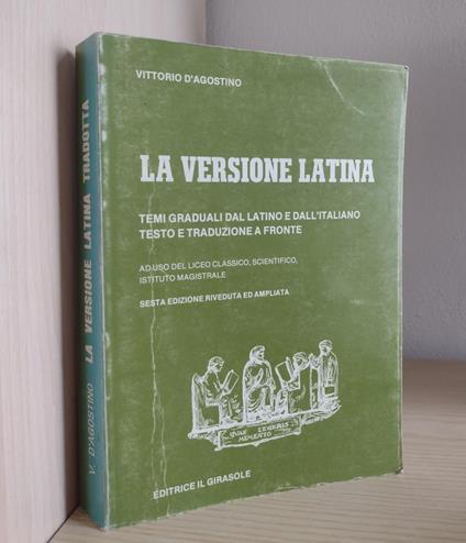 La versione latina: temi graduali dal latino e dall'italiano, testo e traduzione a fronte: ad uso del liceo classico, scientifico, istituto magistrale - copertina
