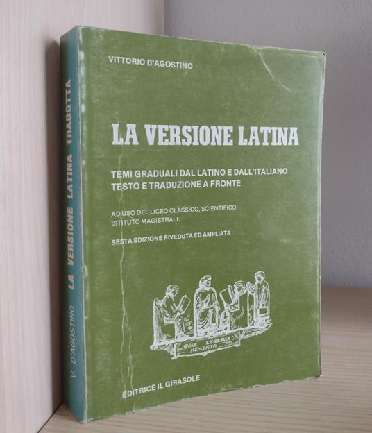La versione latina: temi graduali dal latino e dall'italiano, testo e traduzione a fronte: ad uso del liceo classico, scientifico, istituto magistrale - copertina