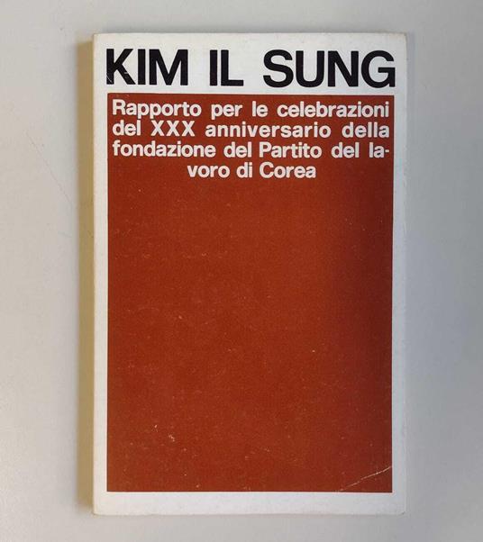 Rapporto per le celebrazioni del XXX anniversario della fondazione del Partito del lavoro di Corea: Pyöngyang, 10 ottobre 1975 - Kim Il Sung - copertina