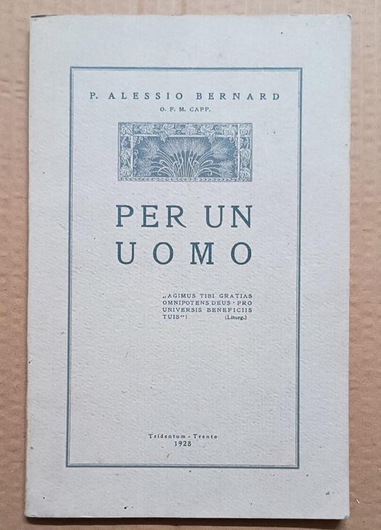 Per un uomo: Nel quarantesimo anniversario della prima S. Messa del Rev. Mgr. Ludovico Eccheli Vicario Generale della Diocesi di Trento - Alessio Bernard - copertina