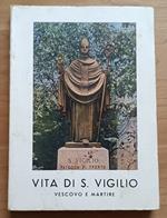 Vita di s. Vigilio vescovo e martire: Patrono della città e della arcidiocesi di Trento