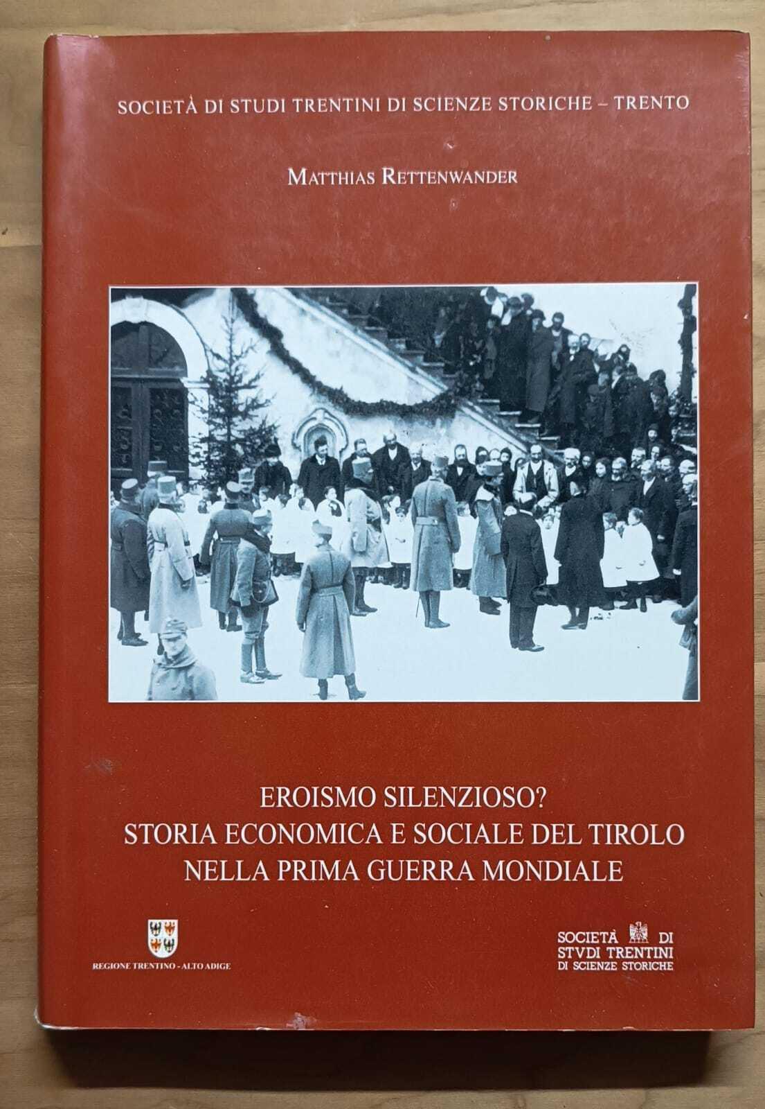 Eroismo silenzioso? storia economica e sociale del Tirolo nella prima guerra mondiale
