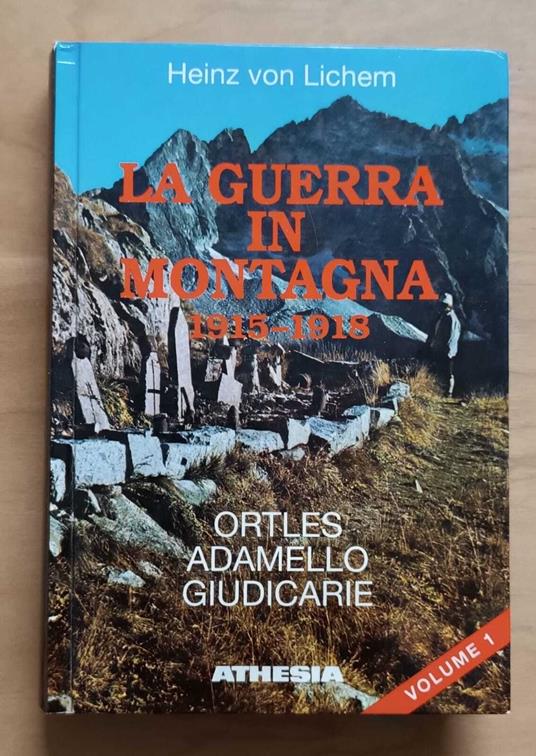 La guerra in montagna, 1915-1918, vol. 1: Ortles, Adamello, Giudicarie, Garda Ovest - Heinz von Lichem - copertina