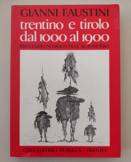 Trentino e Tirolo dal 1000 al 1900: Breviario storico dell'autonomia - Gianni Faustini - copertina