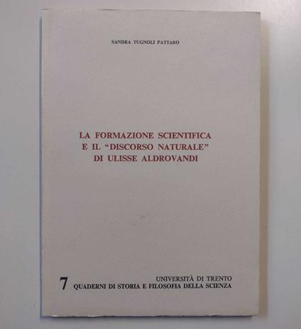 La formazione scientifica e il 'Discorso naturalè di Ulisse Aldrovandi - Sandra Tugnoli Pattaro - copertina