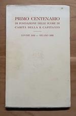 Primo centenario di fondazione delle suore di carità della b. Capitanio. Lovere 1832- Milano 1932