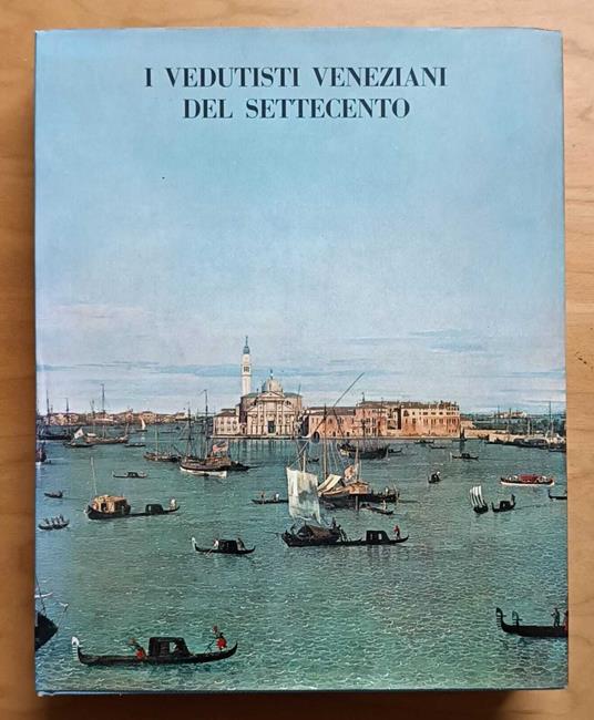 I vedutisti veneziani del Settecento: catalogo della mostra: Venezia, Palazzo Ducale, 10 giugno-15 ottobre 1967 - Pietro Zampetti - copertina