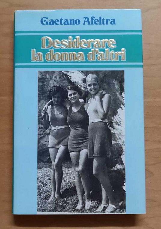 Desiderare la donna d'altri - Gaetano Afeltra - copertina