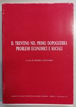 Il Trentino nel primo dopoguerra: Problemi economici e sociali. Atti del Convegno di studio: I cattolici e le altre forze politiche trentine di fronte ai problemi economici e sociali del primo dopoguerra: Trento, 23-24 ottobre 1981