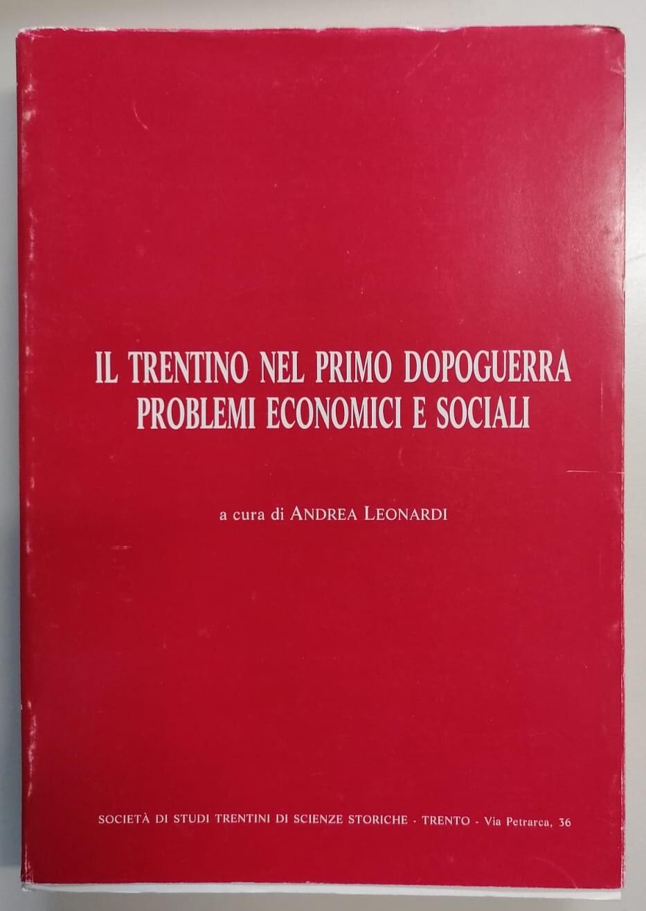 Il Trentino nel primo dopoguerra: Problemi economici e sociali. Atti del Convegno di studio: I cattolici e le altre forze politiche trentine di fronte ai problemi economici e sociali del primo dopoguerra: Trento, 23-24 ottobre 1981