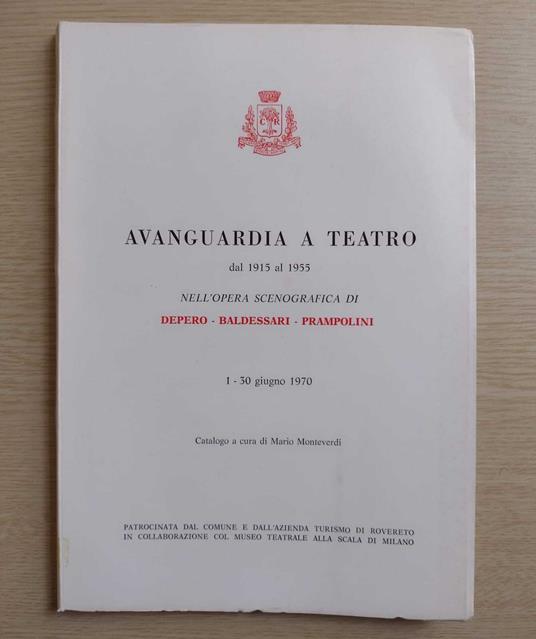 Avanguardia a teatro dal 1915 al 1955 nell'opera scenografica di Depero, Baldessari, Prampolini: 1 - 30 giugno 1970 - Mario Monteverdi - copertina