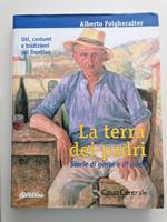 La terra dei padri: storie di gente e di paesi. Usi, costumi e tradizioni del Trentino-Alto Adige