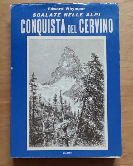 Scalate nelle Alpi: conquista del Cervino - Edward Whymper - copertina