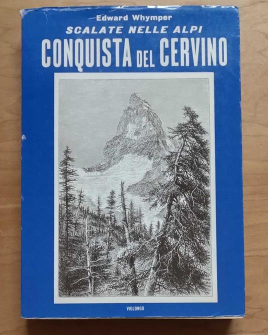 Scalate nelle Alpi: conquista del Cervino - Edward Whymper - copertina