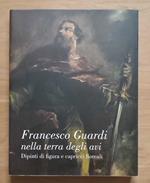 Francesco Guardi nella terra degli avi: dipinti di figura e capricci floreali