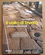 Il volto di Trento nel corso dei secoli: luoghi, momenti e protagonisti nella storia e nella cultura del Trentino